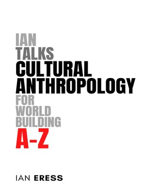 cover image of Ian Talks Cultural Anthropology for World Building A-Z